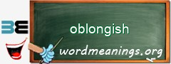 WordMeaning blackboard for oblongish